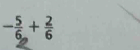 - 5/6 + 2/6 