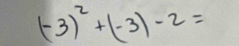 (-3)^2+(-3)-2=