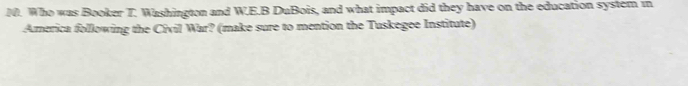 Who was Booker T. Washington and W.E.B DuBois, and what impact did they have on the education system m 
America following the Civil War? (make sure to mention the Tuskegee Institute)