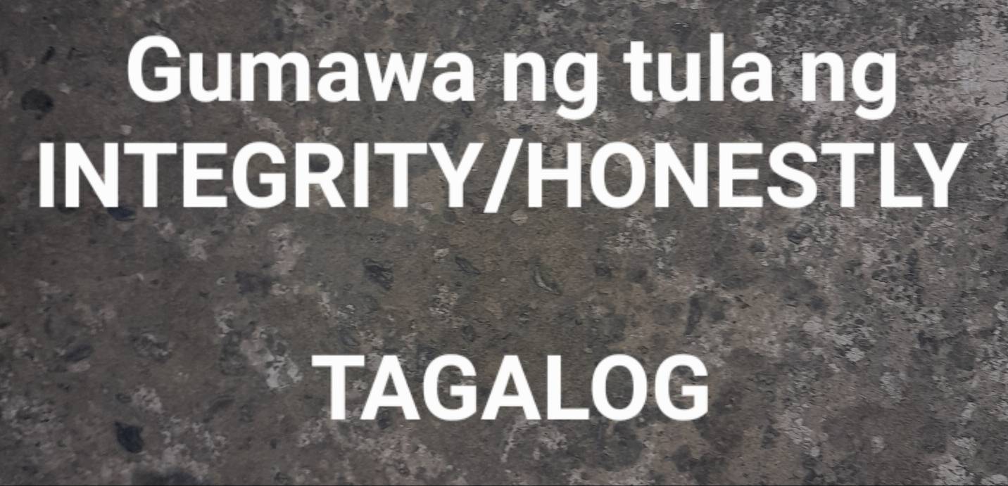 Gumawa ng tula ng 
INTEGRITY/HONESTLY 
TAGALOG