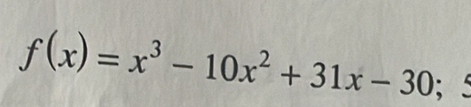 f(x)=x^3-10x^2+31x-30