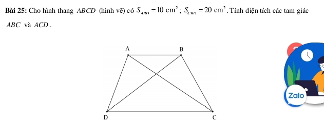 Cho hình thang ABCD (hình vẽ) có S_ARD=10cm^2; S_r_ROcm=20cm^2. Tính diện tích các tam giác
ABC và ACD. 
Zalo