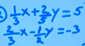  1/3 x+ 2/5 y=5
 2/3 x- 1/2 y=-3