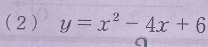 ( 2 ) y=x^2-4x+6
a