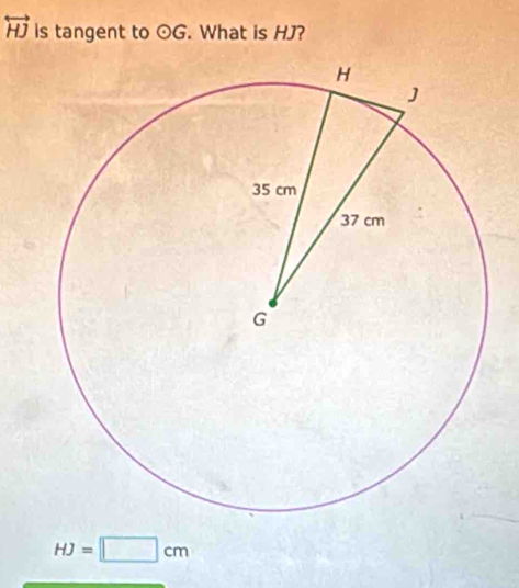 overleftrightarrow HJ is tangent to odot G. What is HJ?
HJ=□ cm