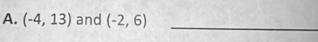 (-4,13) and (-2,6) _