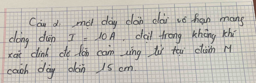 Cau di mài day dàn dài vǒ han mang 
dong don I=10A dai frong khōng khi 
xai cinh do lón cam (ìng tì tei cliàn M 
cach day clàn 15 cm