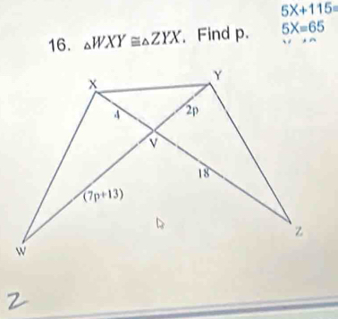 5X+115=
16. △ WXY≌ △ ZYX Find p. 5X=65