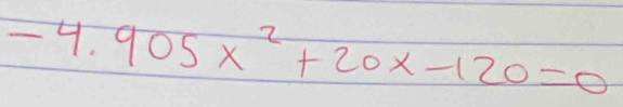 -4.905x^2+20x-120=0