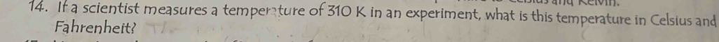 If a scientist measures a temperature of 310 K in an experiment, what is this temperature in Celsius and 
Fahrenheit?