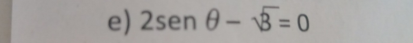 2sen θ -sqrt(3)=0