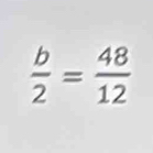  b/2 = 48/12 