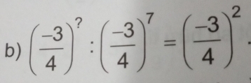 ( (-3)/4 )^?:( (-3)/4 )^7=( (-3)/4 )^2