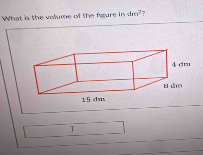 What is the volume of the fgure in dm^2 ?