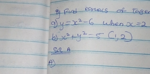 And earvals of Tager
y=x^2-6 When x=2
by x^2+y^2=5(1,2)
S0 A
A