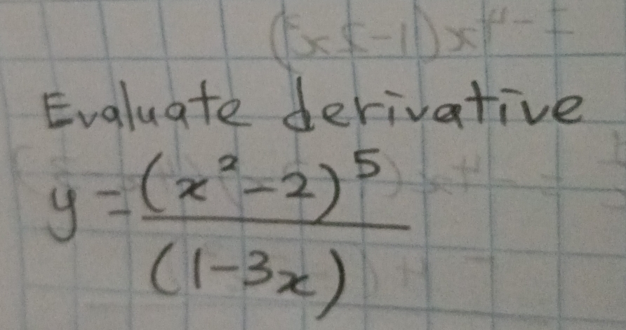 Evaluate derivative
y=frac (x^2-2)^5(1-3x)