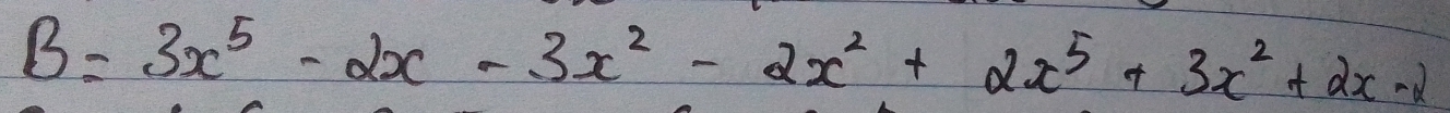 B=3x^5-2x-3x^2-2x^2+2x^5+3x^2+2x-2