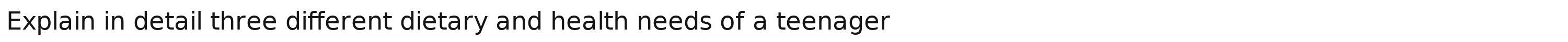 Explain in detail three different dietary and health needs of a teenager