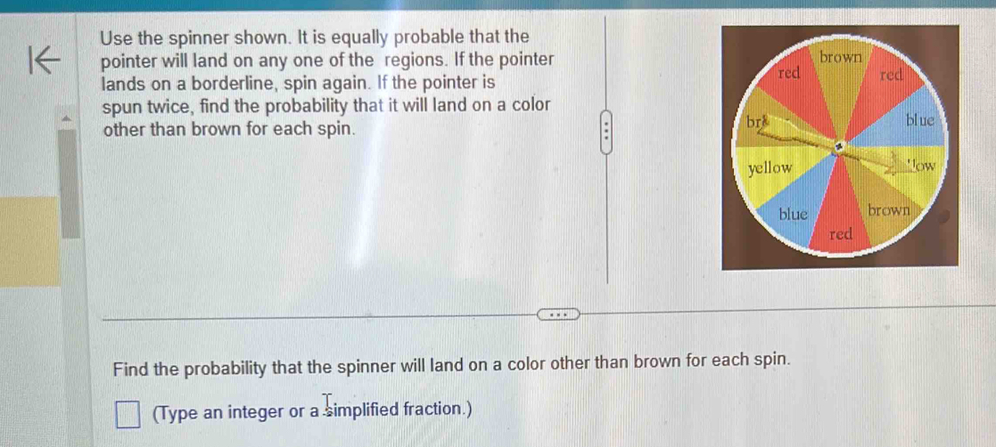 Solved: Use the spinner shown. It is equally probable that the pointer ...