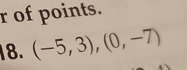 of points. 
18. (-5,3),(0,-7)