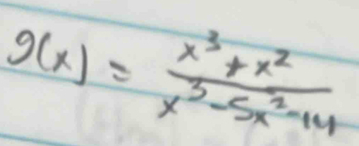 g(x)= (x^3+x^2)/x^3-5x^2-14 