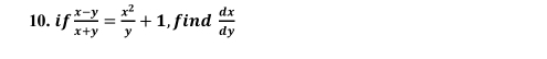 if  (x-y)/x+y = x^2/y +1 , find  dx/dy 