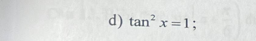 tan^2x=1;