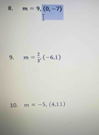 m=9,(0,-7)
9. m= 2/3 ,(-6,1)
10. m=-5,(4,11)