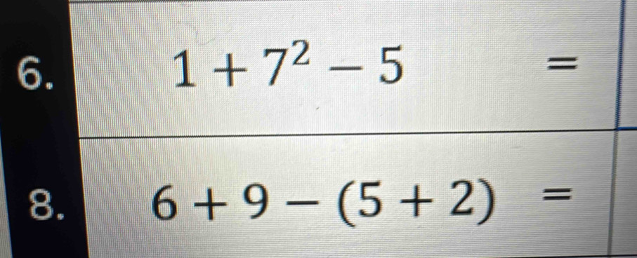 1+7^2-5
I =
8.
6+9-(5+2)=