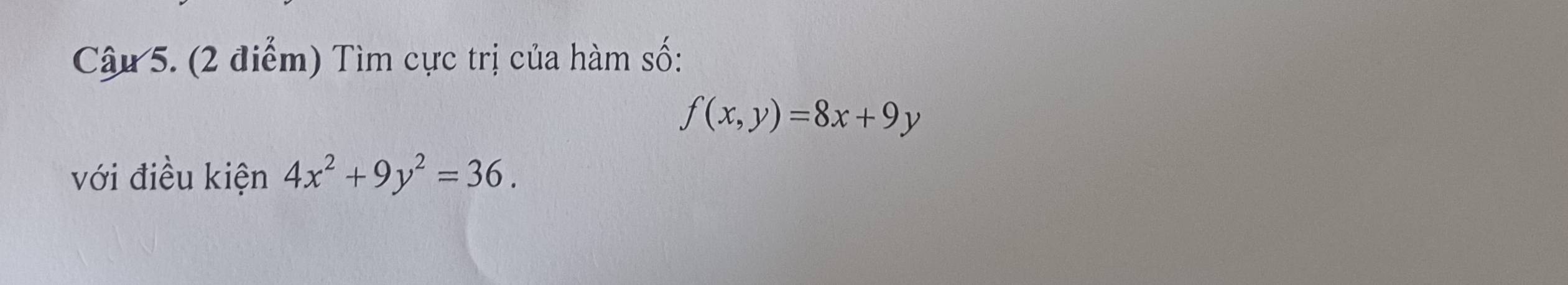 Tìm cực trị của hàm số:
f(x,y)=8x+9y
với điều kiện 4x^2+9y^2=36.