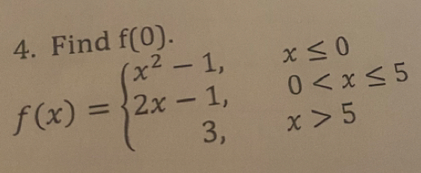 Find f(0).
f(x)=beginarrayl x^2-1,x≤ 0 2x-1,0 5endarray.