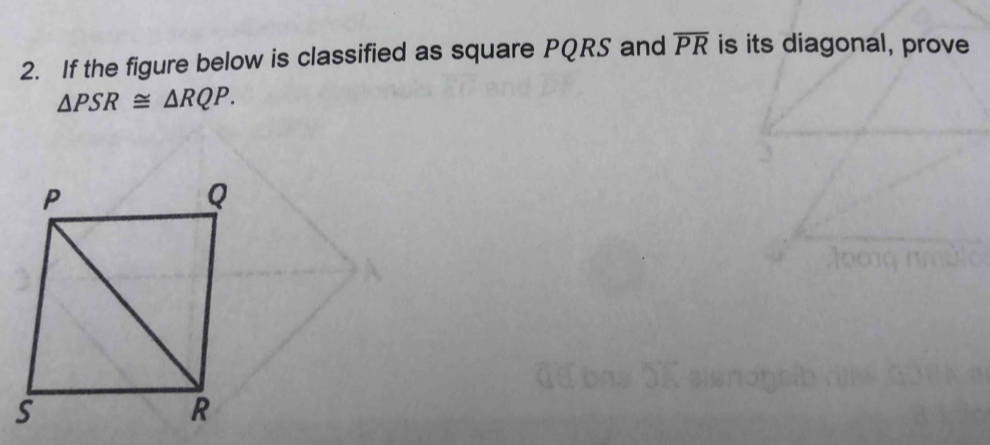 If the figure below is classified as square PQRS and overline PR is its diagonal, prove
△ PSR≌ △ RQP.