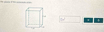 the volume of the rectanqular prism.
□ w^3 × 6