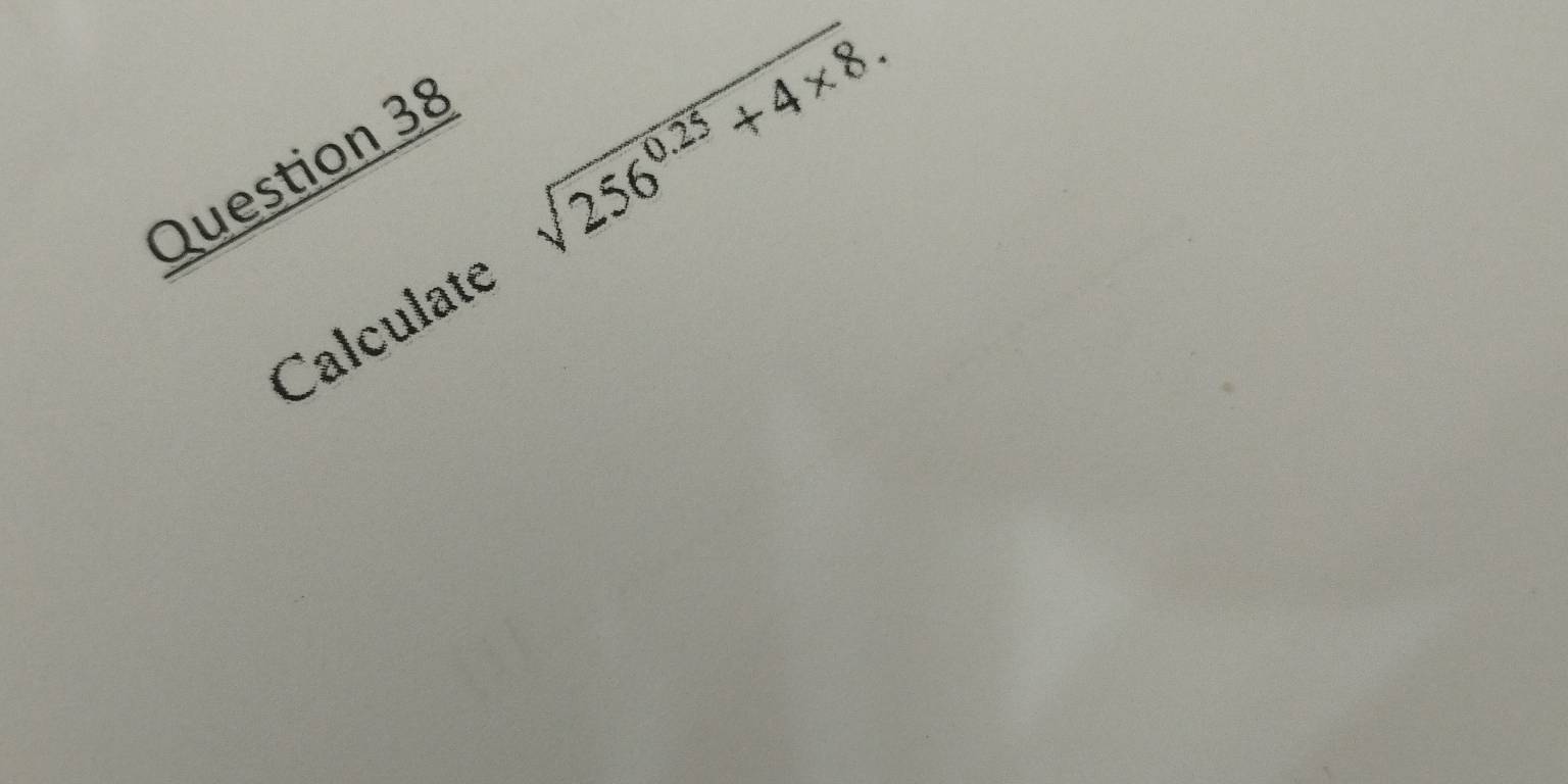 Question 3º
sqrt(256^(0.25)+4* 8.)
Calculate