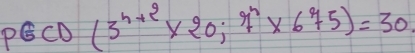 PGCD(3^(h+2)* 20;7^n* 675)=30