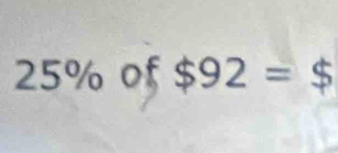 25% of $92=$