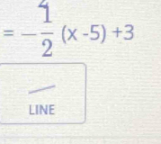 =- 1/2 (x-5)+3
LINE