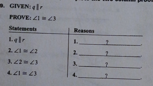 GIVEN: qparallel r
PROVE: ∠ 1≌ ∠ 3