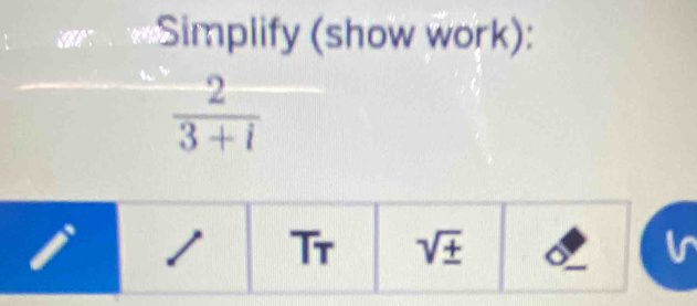 a Simplify (show work):
 2/3+i  □^