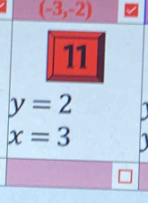 (-3,-2)
11
y=2
x=3