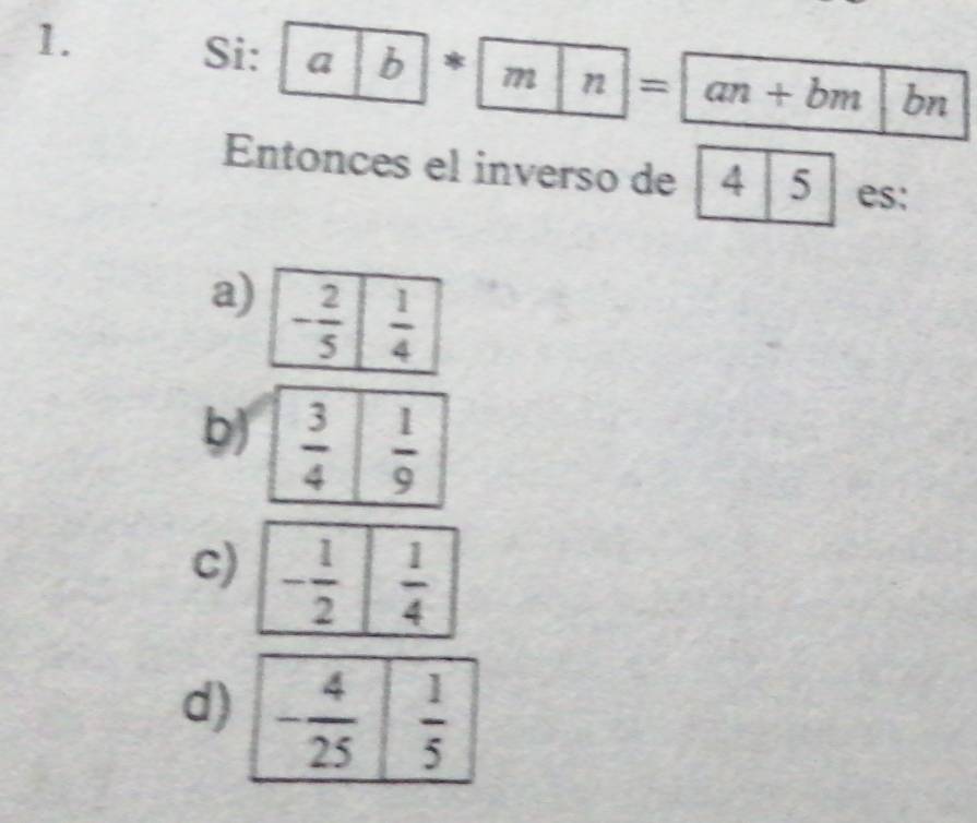 Si: a|b|*|m|n|=an+bm bn
Entonces el inverso de| 4 5 es:
a
b)
c
d)