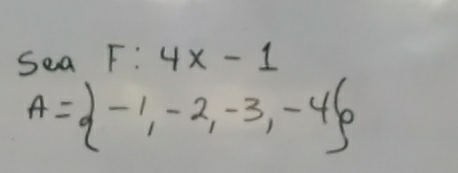 Sea F:4x-1
A= -1,-2,-3,-4