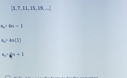 [3,7,11,15,19,...]
a_n=4n-1
a_n=4n(1)
a_n=4n+1