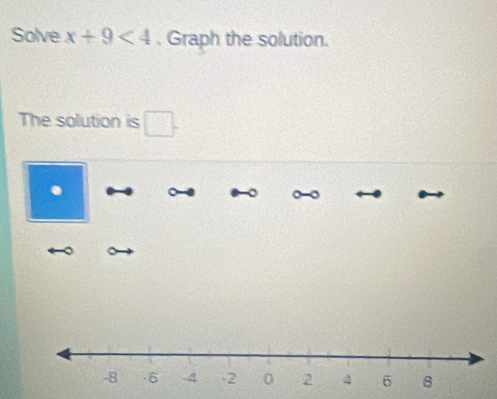 Solve x+9<4</tex> . Graph the solution. 
The solution is 
.