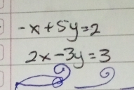 -x+5y=2
2x-3y=3
6)