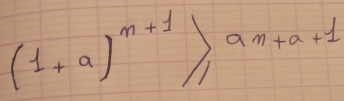 (1+a)^n+1≥slant am+a+1