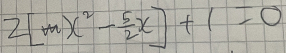 2[mx^2- 5/2 x]+1=0