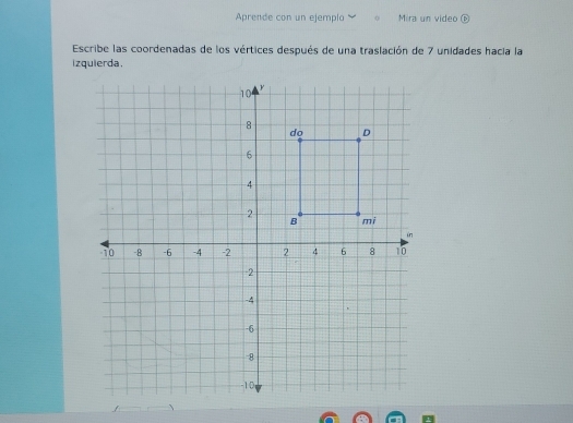 Aprende con un ejemplo Mira un video ( 
Escribe las coordenadas de los vértices después de una traslación de 7 unidades hacia la 
izquierda.