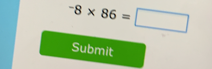 -8* 86=□
Submit