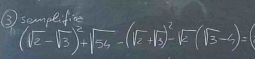 semplifice
(sqrt(2)-sqrt(3))^2+sqrt(56)-(sqrt(2)+sqrt(3))^2-sqrt(2)(sqrt(3)-4)=(